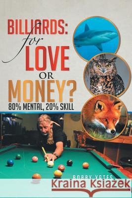 Billiards: For Love or Money?: 80% Mental, 20% Skill Bobby Yates 9781503533127 Xlibris Corporation - książka