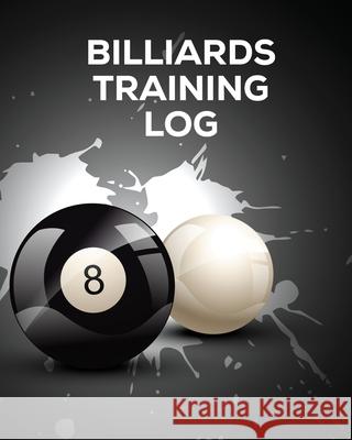 Billiards Training Log: Every Pool Player Pocket Billiards Practicing Pool Game Individual Sports Press, Hartwell 9781636051376 Hartwell Press - książka
