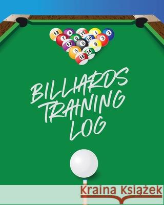 Billiards Training Log: Every Pool Player Pocket Billiards Practicing Pool Game Individual Sports Larson, Patricia 9781649304452 Patricia Larson - książka