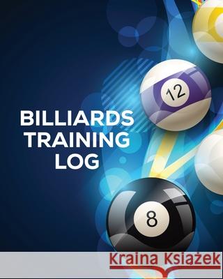 Billiards Training Log: Every Pool Player Pocket Billiards Practicing Pool Game Individual Sports Placate, Trent 9781953332493 Shocking Journals - książka