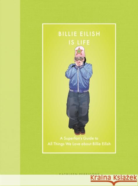 Billie Eilish Is Life: A Superfan’s Guide to All Things We Love about Billie Eilish Kathleen Perricone 9780760396865 Epic Ink Books - książka