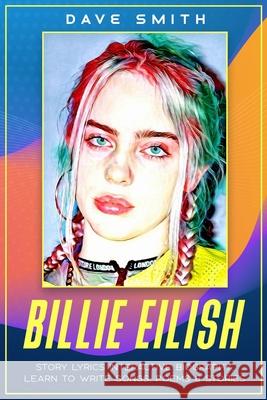Billie Eilish: Story Lyrics Interactive Biography Learn how to write stories, songs and poems Dave Smith 9781912039517 Threezombiedogs - książka