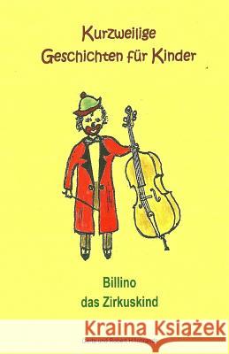 Billino das Zirkuskind: Kurzweilige Geschichten für Kinder Hillebrands, Robert 9781499284867 Createspace - książka