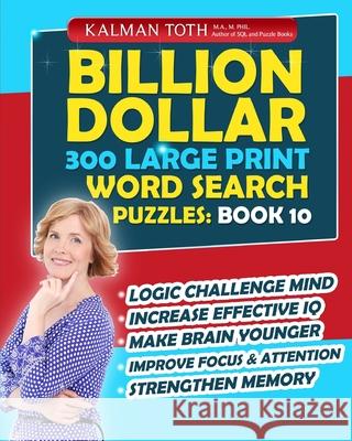 Billion Dollar 300 Large Print Word Search Puzzles: Book 10: Be Smarter & Increase Your IQ Kalman Tot 9781505539998 Createspace - książka