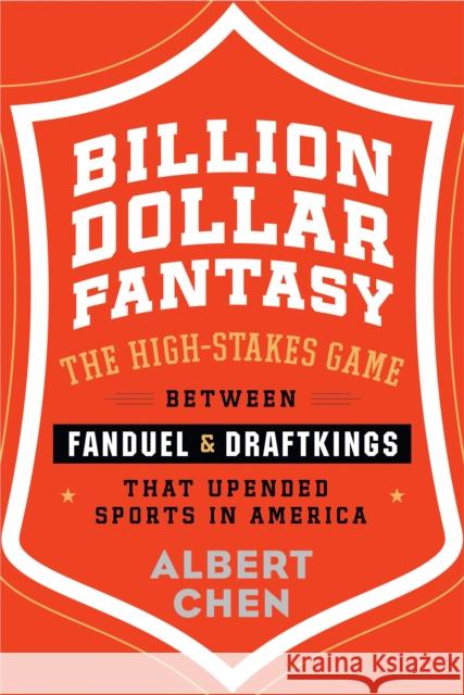 Billion Dollar Fantasy: The High-Stakes Game Between FanDuel and DraftKings That Upended Sports in America Chen, Albert 9780544911147 HarperCollins - książka