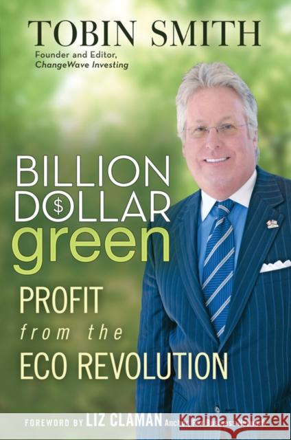 Billion Dollar Green: Profit from the Eco Revolution Smith, Tobin 9780470343777 JOHN WILEY AND SONS LTD - książka