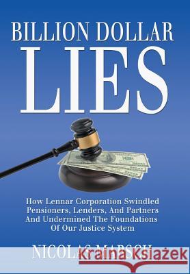 Billion Dollar Lies: How Lennar Corporation Swindled Pensioners, Lenders, And Partners And Undermined The Foundation Of Our Justice System Marsch, Nicolas 9780986244803 Swan Mountain Press - książka