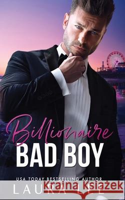 Billionaire Bad Boy: An Enemies-to-Lovers, Second Chance Romance Laura Lee 9781955134033 Lovestruck Publishing LLC - książka