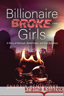 Billionaire Broke Girls: A Story of Betrayal, Brokenness, and Bad Business Sharain Hemingway 9781963874631 Mynd Matters Publishing - książka