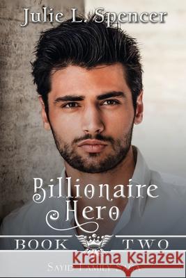 Billionaire Hero: Three love stories, three heroes, and one daring rescue Lisa Rector Julie L. Spencer 9781954666009 Spencer Publishing, LLC - książka