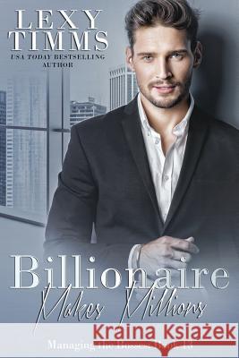 Billionaire Makes Millions: Billionaire Workplace Steamy Romance Lexy Timms 9781729814482 Createspace Independent Publishing Platform - książka