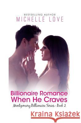 Billionaire Romance: When He Craves: Montgomery Billionaires Series: Book Two Michelle Love 9781537301600 Createspace Independent Publishing Platform - książka