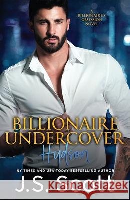 Billionaire Undercover: The Billionaire's Obsession Hudson J. S. Scott 9781086636123 Independently Published - książka