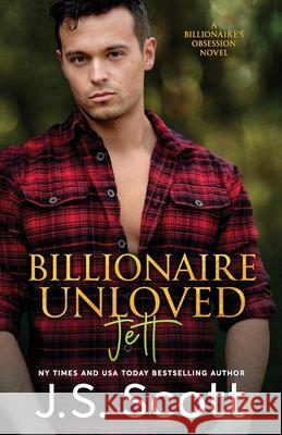 Billionaire Unloved: The Billionaire's Obsession Jett J. S. Scott 9781946660305 Golden Unicorn Enterprises Inc - książka