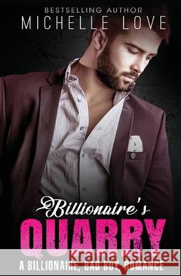 Billionaire`s Quarry: A Billionaire Bad Boy Romance Michelle Love 9781648083662 Blessings for All, LLC - książka