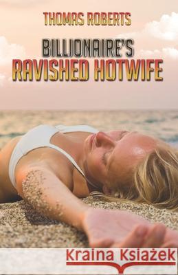 Billionaire's Ravished Hotwife Linda Cappel Thomas Roberts 9781676416432 Independently Published - książka