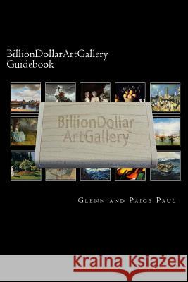 BillionDollarArtGallery Guidebook: 500 of the finest paintings in history Paul, Paige and Glenn 9781542716376 Createspace Independent Publishing Platform - książka