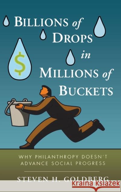 Billions of Drops in Millions of Buckets: Why Philanthropy Doesn't Advance Social Progress Goldberg, Steven H. 9780470454671 JOHN WILEY AND SONS LTD - książka