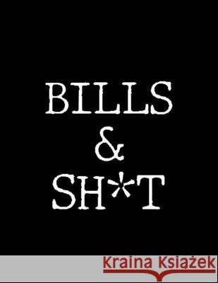 Bills & Shit: Adult Budget Planner, Weekly Expense Tracker, Monthly Budget, Budget Planner Book, Daily Planner Book, Bill Tracking Paperland Onlin 9781716100833 Lulu.com - książka