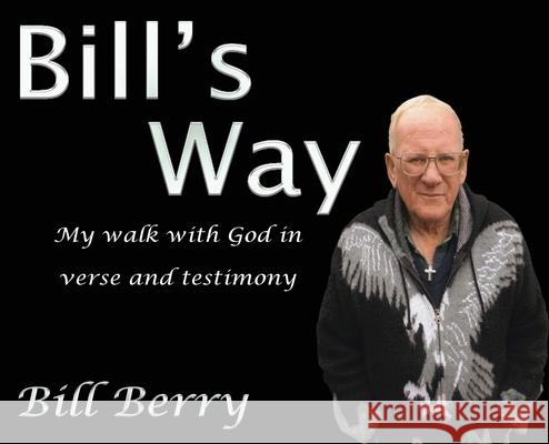 Bill's Way: My walk with God in verse and testimony Bill Berry 9781922532008 Ocean Reeve Publishing - książka