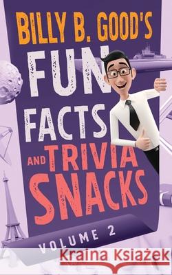 Billy B. Good's Fun Facts and Trivia Snacks: Volume 2 Billy B. Good 9781942151272 Profound Impact Group, LLC - książka