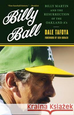 Billy Ball: Billy Martin and the Resurrection of the Oakland A's Tafoya, Dale 9781493071197 Rowman & Littlefield - książka