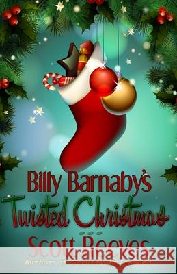 Billy Barnaby's Twisted Christmas Scott Reeves 9781477551332 Createspace - książka