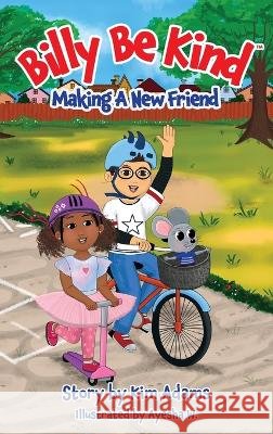 Billy Be Kind: Making A New Friend Kim Adams   9798985380316 Kim Adams Publishing LLC - książka