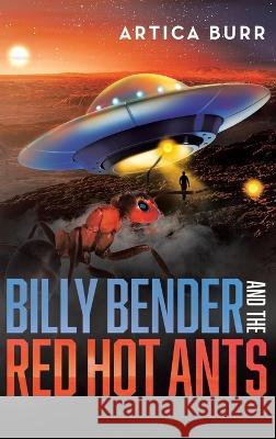 Billy Bender and the Red Hot Ants: A tale from the Outer Worlds Collection Artica Burr   9781959450122 Book Vine Press - książka