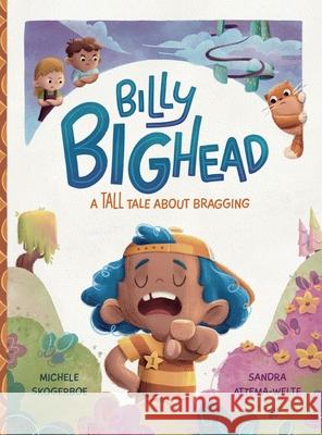 Billy Bighead: A Tall Tall About Bragging Michele Skogerboe Sandra Attema-Welte Sandra Attema-Welte 9789083609508 Tall Tales for Growing Minds - książka
