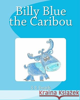 Billy Blue the Caribou S. E. Smith 9781456377915 Createspace - książka