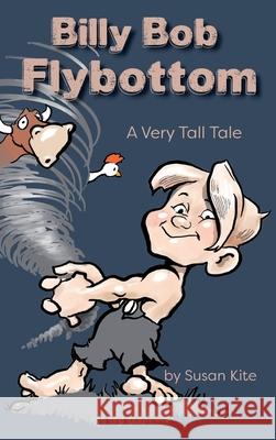 Billy Bob Flybottom: A Very Tall Tale Susan Kite David Barrow 9781734607208 Doodle and Peck Publishing - książka