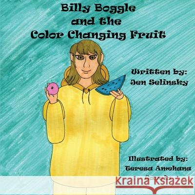 Billy Boggle and the Color Changing Fruit Jen Selinsky 9781952011023 Pen It! Publications, LLC - książka