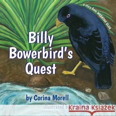Billy Bowerbird's Quest: a story from Waratah Glen McKay, Lisa 9781925219449 Moshpit Publishing - książka