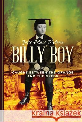 Billy Boy: Caught Between the Orange and the Green Joyce Milne D'Auria 9781493561704 Createspace - książka