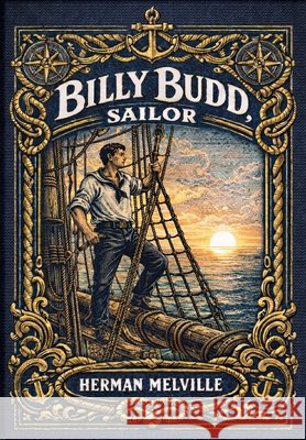Billy Budd, Sailor (Golden Monarch Collector's Edition) (Case Laminate Hardcover with Jacket) Herman Melville 9781834124988 Golden Monarch - książka