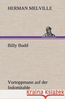 Billy Budd Vortoppmann auf der Indomitable Melville, Herman 9783847256939 TREDITION CLASSICS - książka