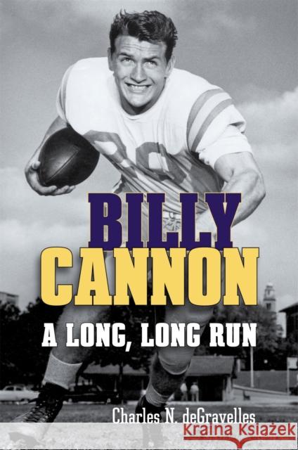 Billy Cannon: A Long, Long Run Charles N. Degravelles 9780807162200 Lsu Press - książka