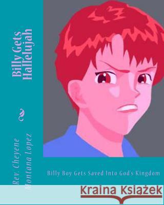 Billy Gets Hallelujah: Billy Boy Gets Saved Into God's Kingdom Rev Cheyene Montana Lopez 9781463770785 Createspace - książka