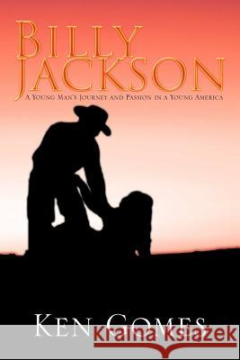 Billy Jackson: A Young Man's Journey and Passion in a Young America Gomes, Ken 9781477252239 Authorhouse - książka