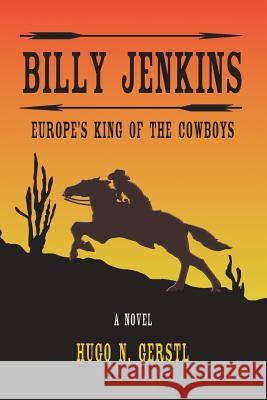 Billy Jenkins: Europe's King of The Cowboys Gerstl, Hugo N. 9781950134045 Not Avail - książka