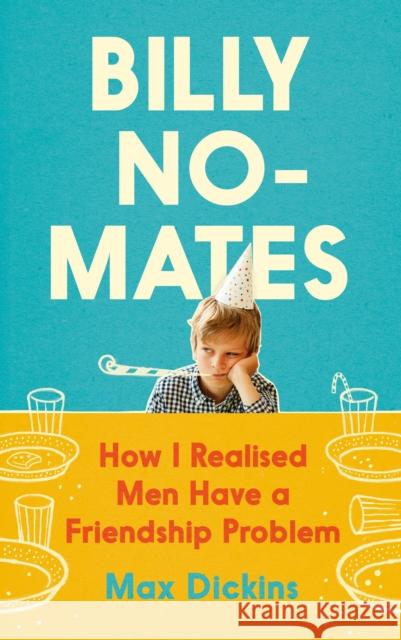 Billy No-Mates: How I Realised Men Have a Friendship Problem Max Dickins 9781838853518 Canongate Books - książka