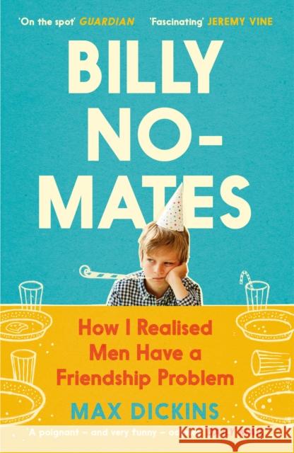 Billy No-Mates: How I Realised Men Have a Friendship Problem Max Dickins 9781838853549 Canongate Books - książka