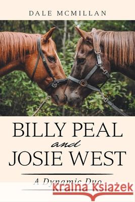 Billy Peal and Josie West: A Dynamic Duo Dale McMillan 9781984585066 Xlibris Us - książka
