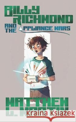 BILLY RICHMOND and the Appliance Wars Matthew L Martin   9798393333577 Independently Published - książka