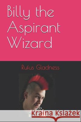 Billy the Aspirant Wizard Rufus Gladness 9781521325759 Independently Published - książka