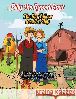 Billy the Baaad Goat: The Big Yellow Rocket Ship Mitch A. Lewis Stefanie S Leeah Jo Houston-Rellamas 9780228830535 Tellwell Talent - książka