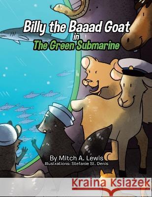 Billy the Baaad Goat: The Green Submarine Mitch A. Lewis 9780228853503 Tellwell Talent - książka