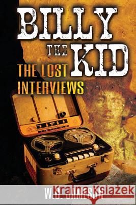 Billy the Kid: The Lost Interviews (2nd Edition) W. C. Jameson Daniel A. Edwards 9781973852285 Createspace Independent Publishing Platform - książka