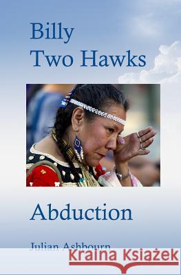 Billy Two Hawks: Abduction Julian Ashbourn 9781726685092 Independently Published - książka